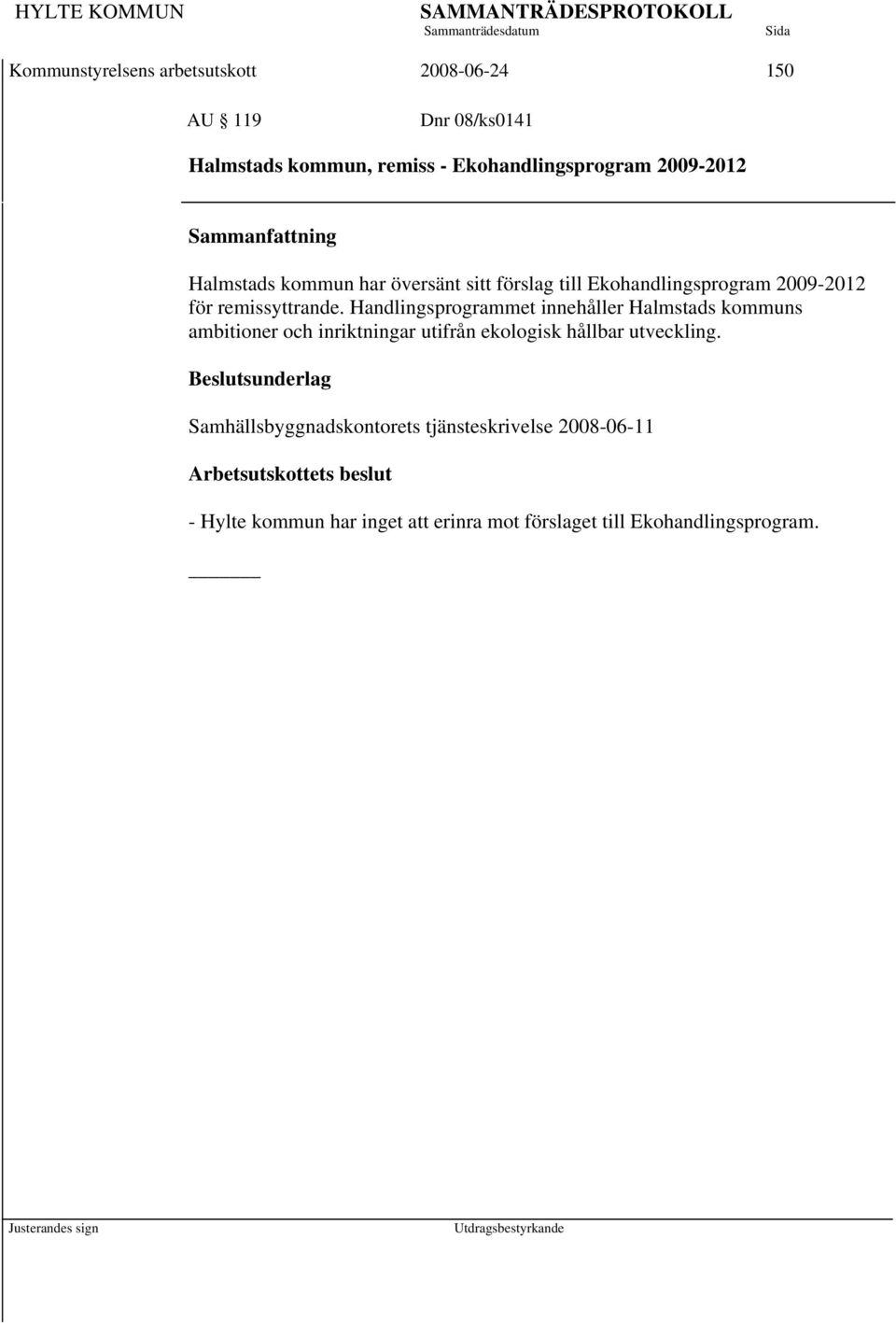 Handlingsprogrammet innehåller Halmstads kommuns ambitioner och inriktningar utifrån ekologisk hållbar utveckling.