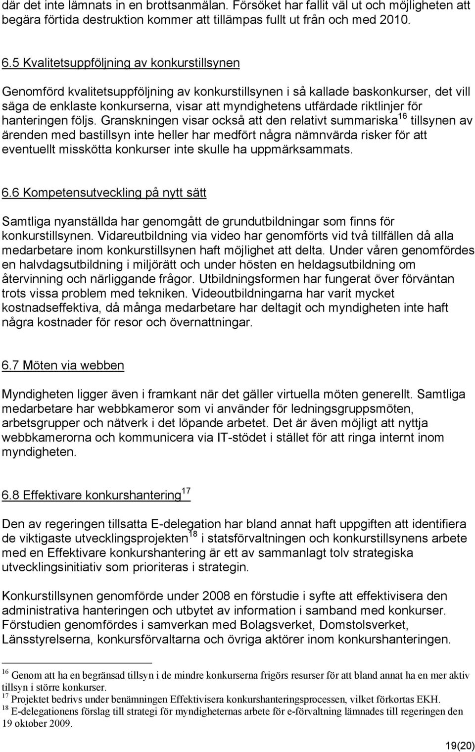riktlinjer för hanteringen följs.