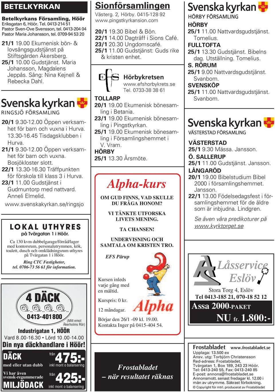 00 Öppen verksamhet för barn och vuxna i Hurva. 13.30-16.45 Tisdagsklubben i Hurva. 21/1 9.30-12.00 Öppen verksamhet för barn och vuxna. Bosjökloster slott. 22/1 13.30-16.30 Träffpunkten för förskola till klass 3 i Hurva.