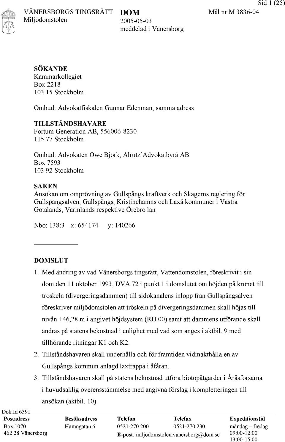 Skagerns reglering för Gullspångsälven, Gullspångs, Kristinehamns och Laxå kommuner i Västra Götalands, Värmlands respektive Örebro län Nbo: 138:3 x: 654174 y: 140266 DOMSLUT 1.