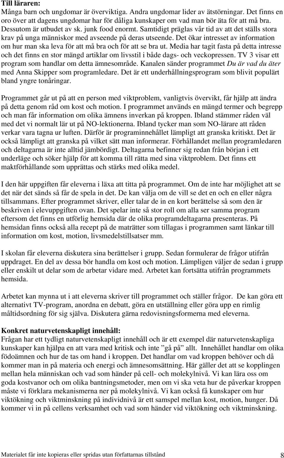 Det ökar intresset av information om hur man ska leva för att må bra och för att se bra ut.