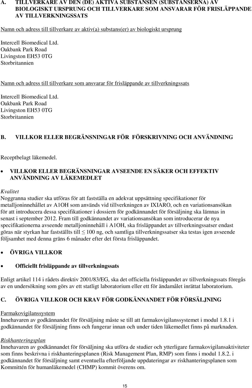 Oakbank Park Road Livingston EH53 0TG Storbritannien Namn och adress till tillverkare som ansvarar för frisläppande av tillverkningssats Intercell Biomedical Ltd.