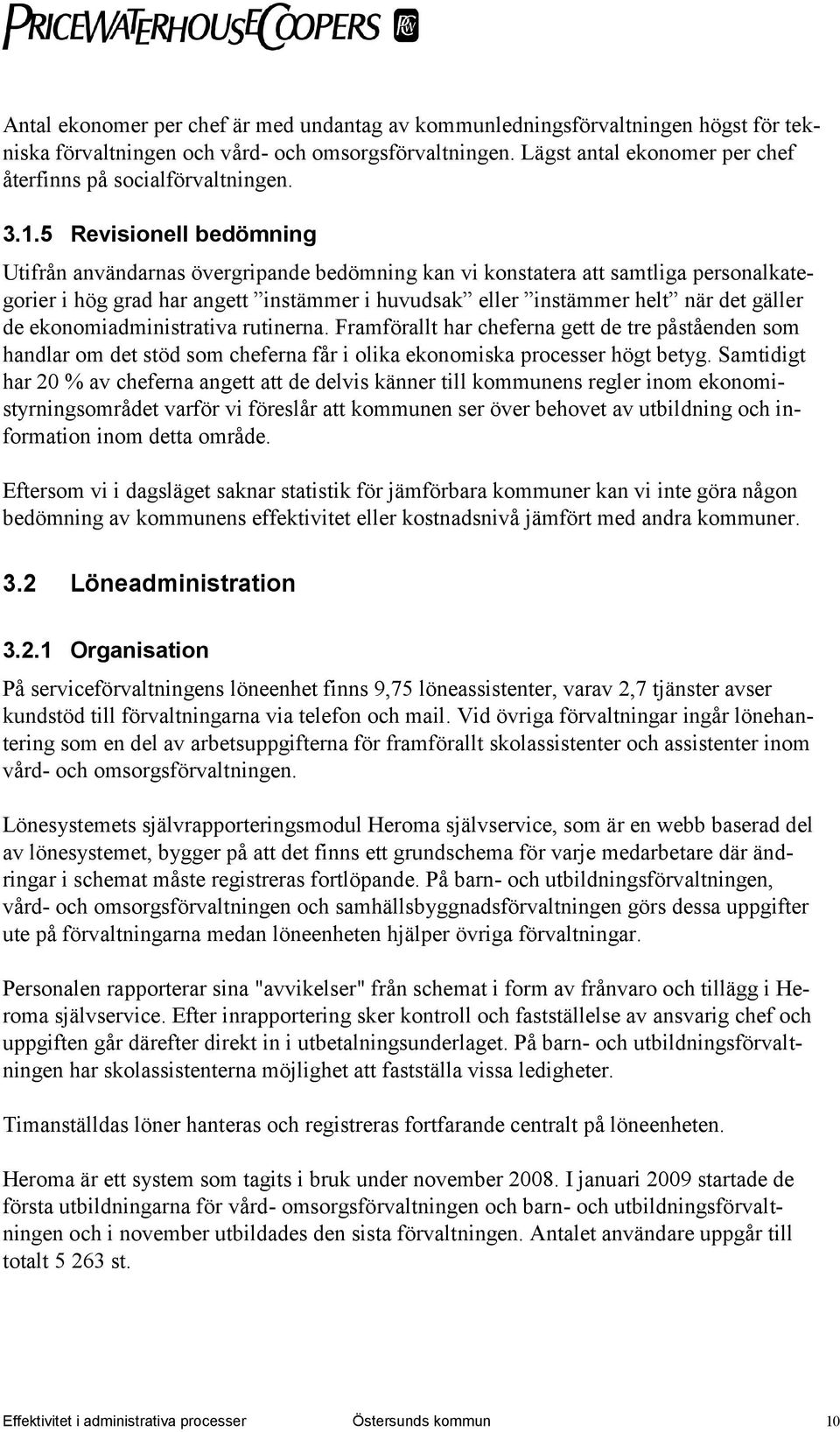 5 Revisionell bedömning Utifrån användarnas övergripande bedömning kan vi konstatera att samtliga personalkategorier i hög grad har angett instämmer i huvudsak eller instämmer helt när det gäller de