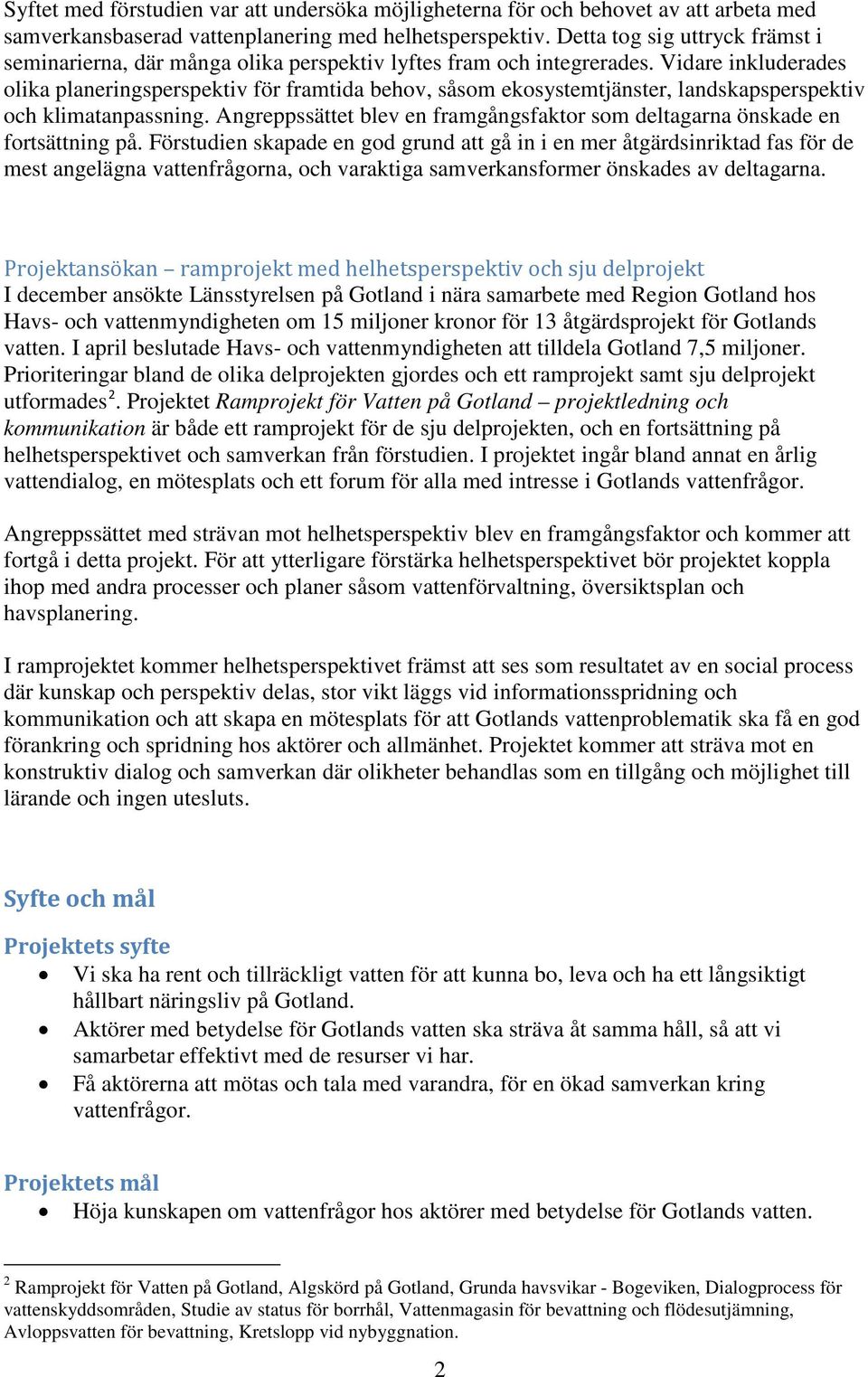 Vidare inkluderades olika planeringsperspektiv för framtida behov, såsom ekosystemtjänster, landskapsperspektiv och klimatanpassning.