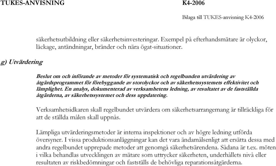 En analys, dokumenterad av verksamhetens ledning, av resultatet av de fastställda åtgärderna, av säkerhetssystemet och dess uppdatering.