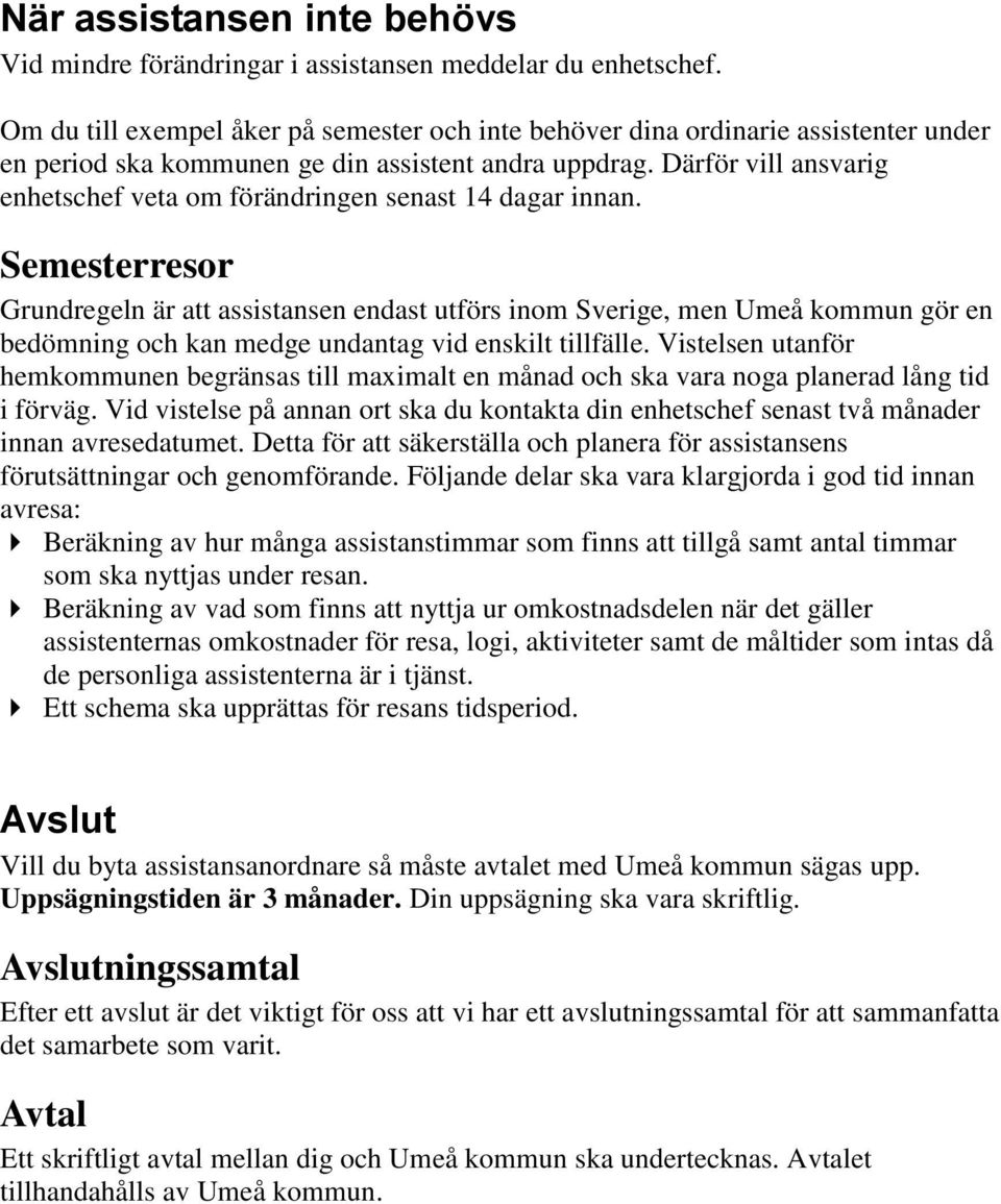 Därför vill ansvarig enhetschef veta om förändringen senast 14 dagar innan.