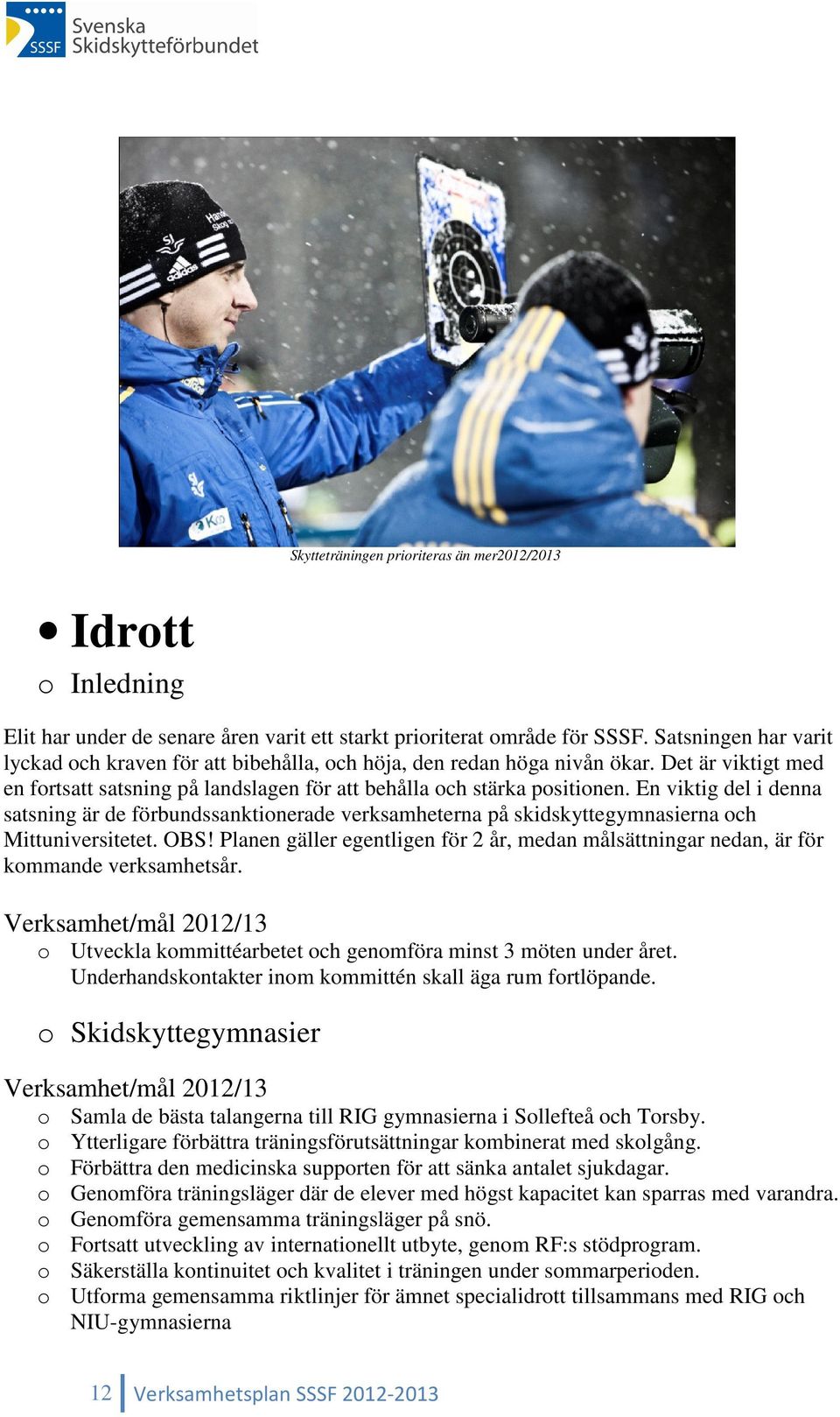 En viktig del i denna satsning är de förbundssanktionerade verksamheterna på skidskyttegymnasierna och Mittuniversitetet. OBS!