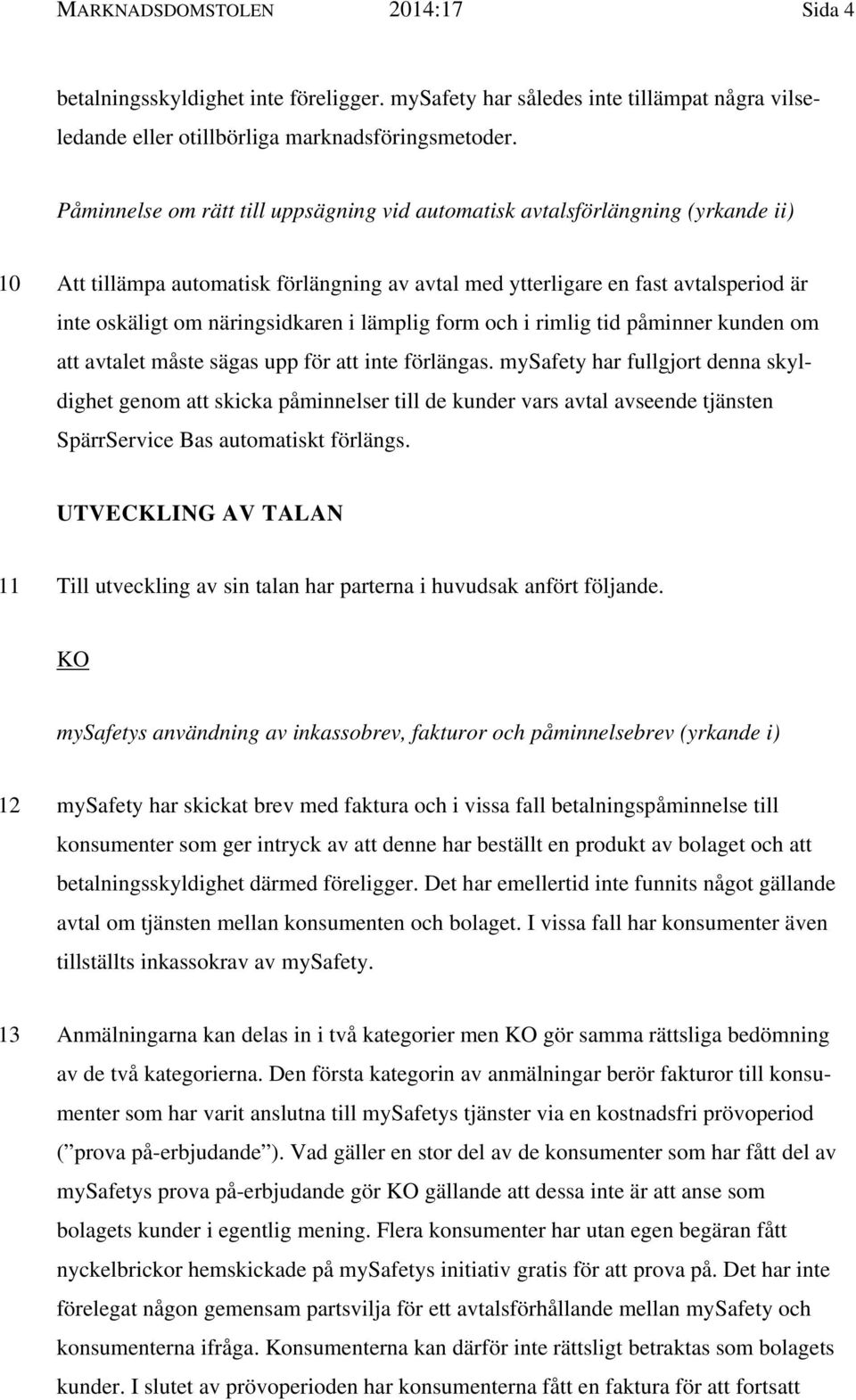 näringsidkaren i lämplig form och i rimlig tid påminner kunden om att avtalet måste sägas upp för att inte förlängas.