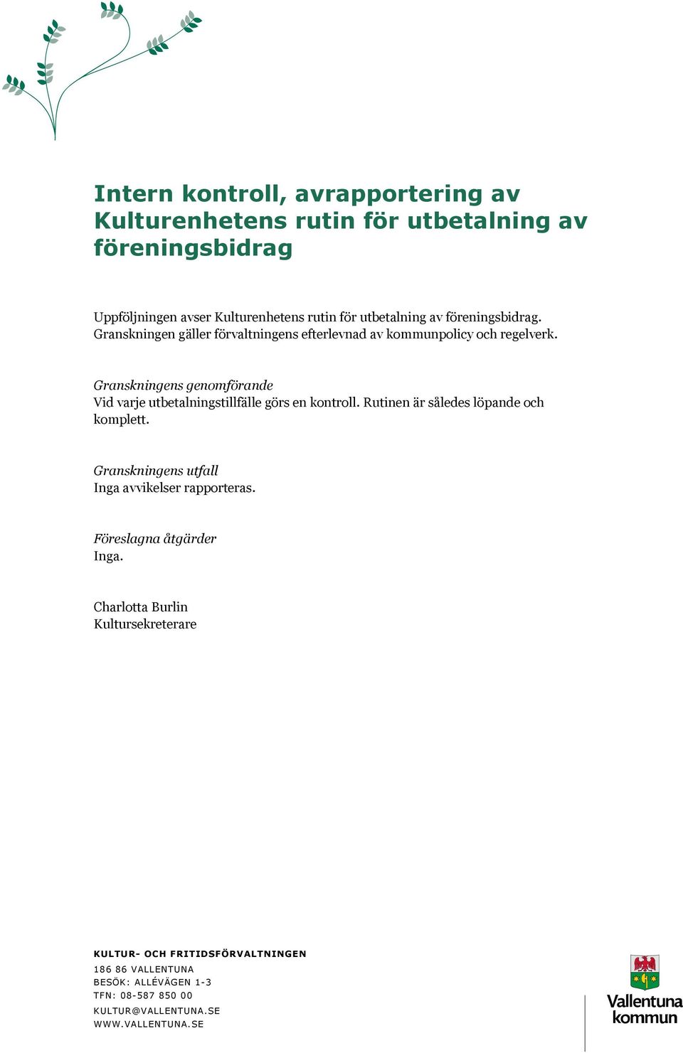 Granskningen gäller förvaltningens efterlevnad av kommunpolicy och regelverk.