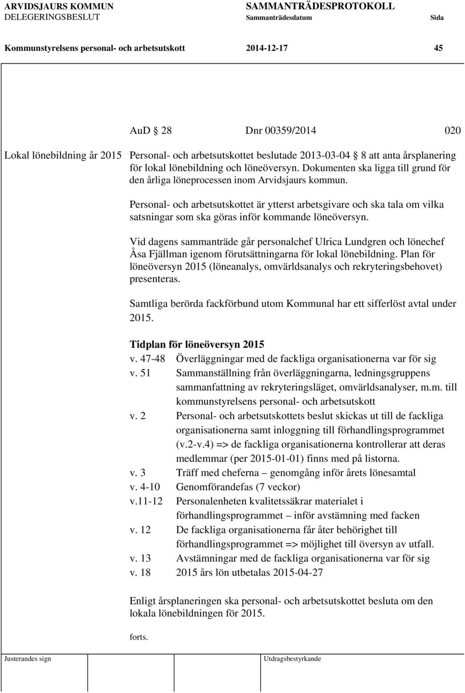 Personal- och arbetsutskottet är ytterst arbetsgivare och ska tala om vilka satsningar som ska göras inför kommande löneöversyn.