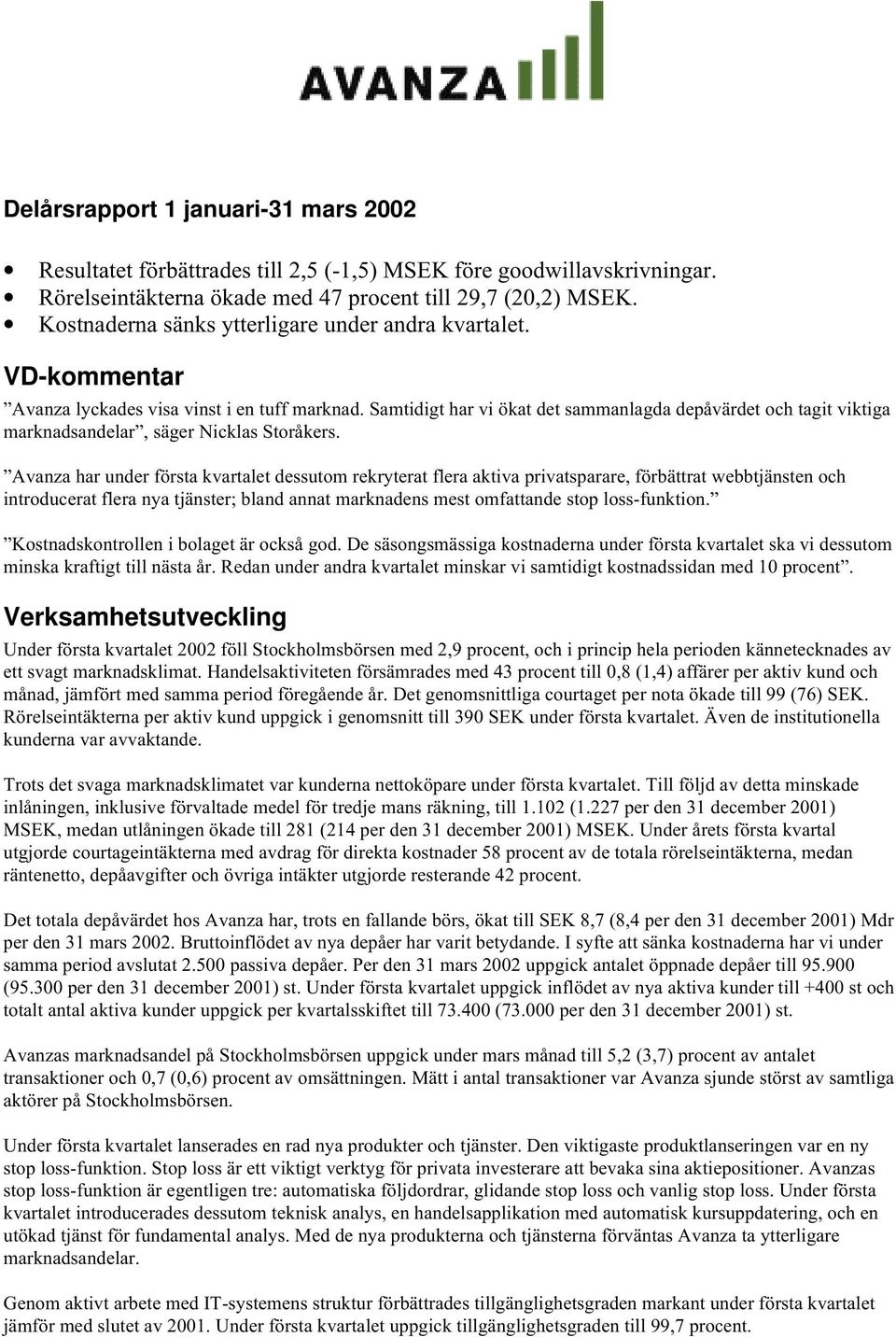 Samtidigt har vi ökat det sammanlagda depåvärdet och tagit viktiga marknadsandelar, säger Nicklas Storåkers.