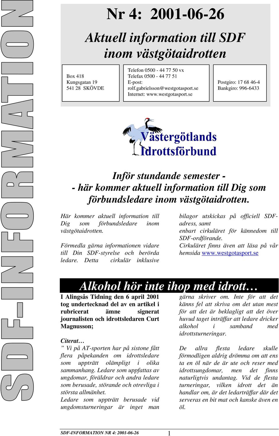 Här kommer aktuell information till Dig som förbundsledare inom västgötaidrotten. Förmedla gärna informationen vidare till Din SDF-styrelse och berörda ledare.