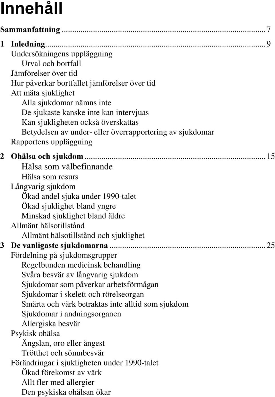 intervjuas Kan sjukligheten också överskattas Betydelsen av under- eller överrapportering av sjukdomar Rapportens uppläggning 2KlOVDRFKVMXNGRP.