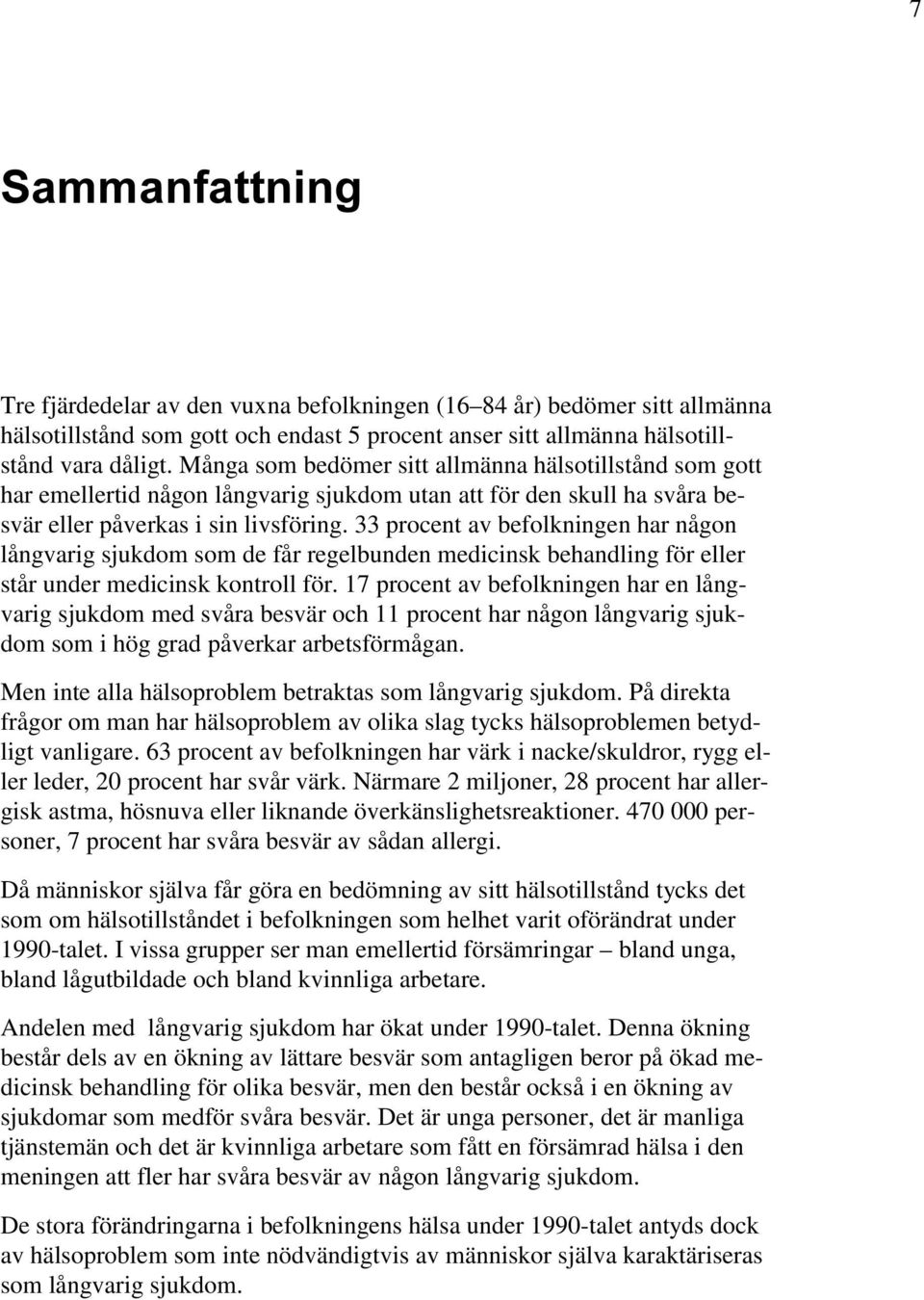 eller svär eller påverkas i sin livsföring. 33 procent av befolkningen har någon står under medicinsk kontroll för.