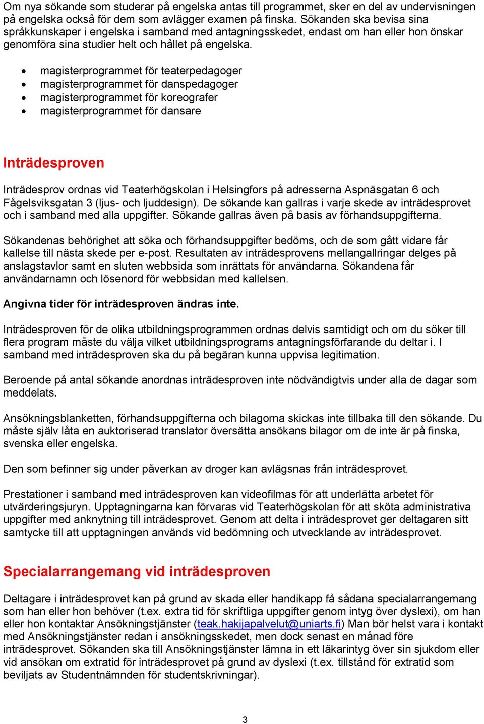 magisterprogrammet för teaterpedagoger magisterprogrammet för danspedagoger magisterprogrammet för koreografer magisterprogrammet för dansare Inträdesproven Inträdesprov ordnas vid Teaterhögskolan i