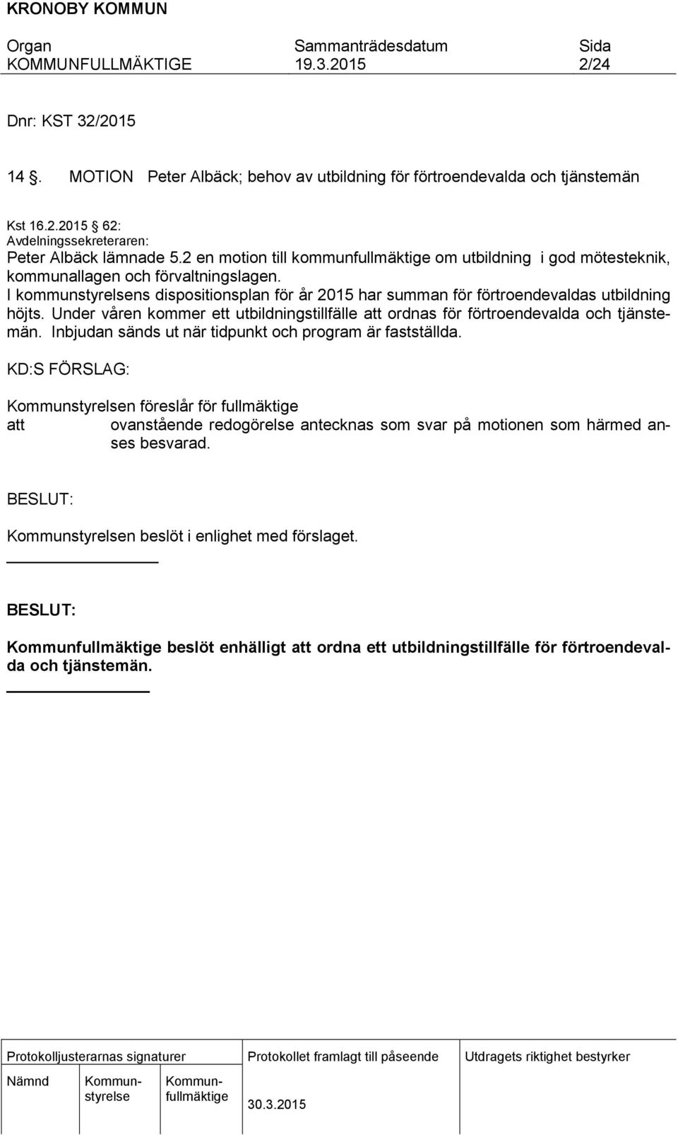 I kommunstyrelsens dispositionsplan för år 2015 har summan för förtroendevaldas utbildning höjts. Under våren kommer ett utbildningstillfälle att ordnas för förtroendevalda och tjänstemän.