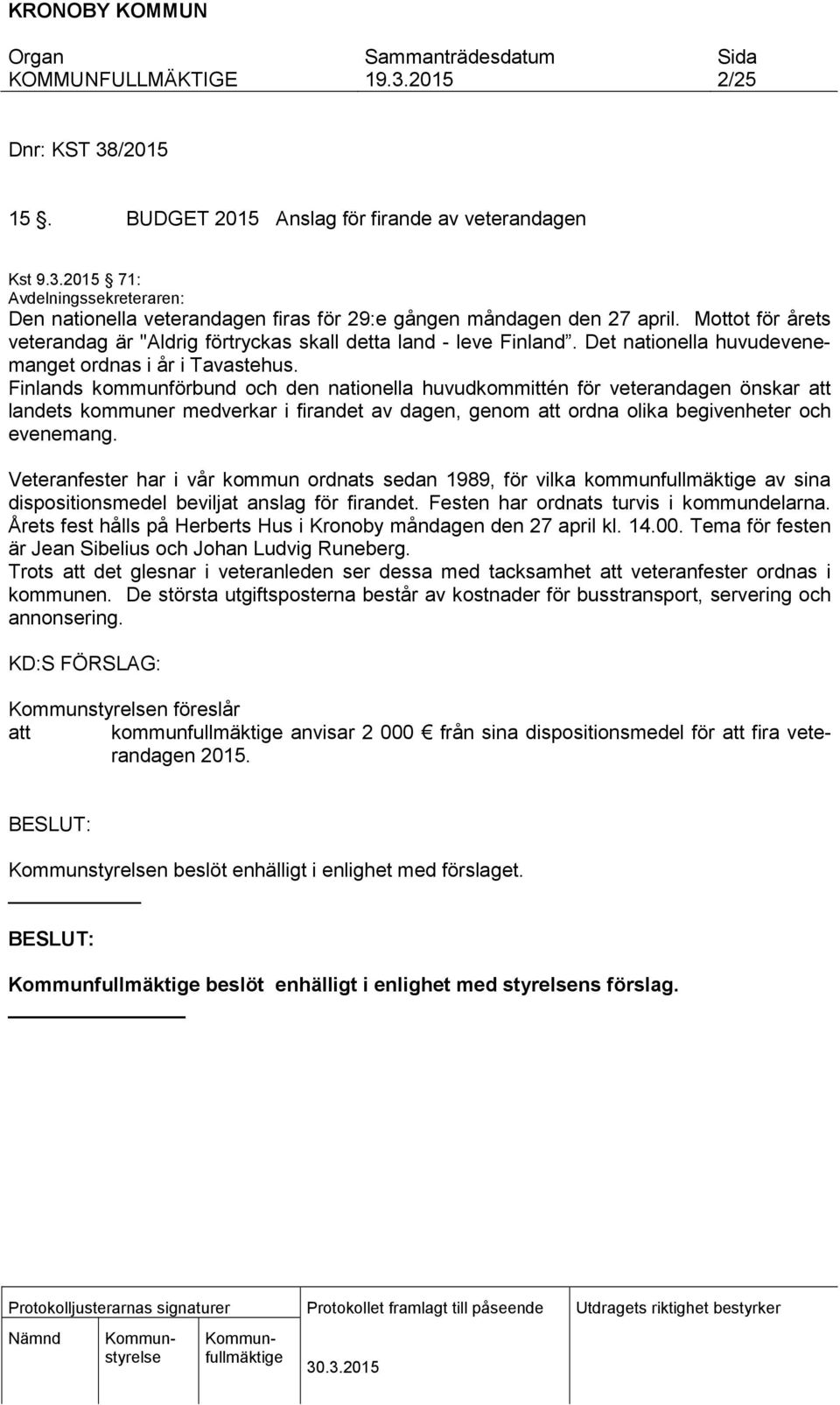 Finlands kommunförbund och den nationella huvudkommittén för veterandagen önskar att landets kommuner medverkar i firandet av dagen, genom att ordna olika begivenheter och evenemang.