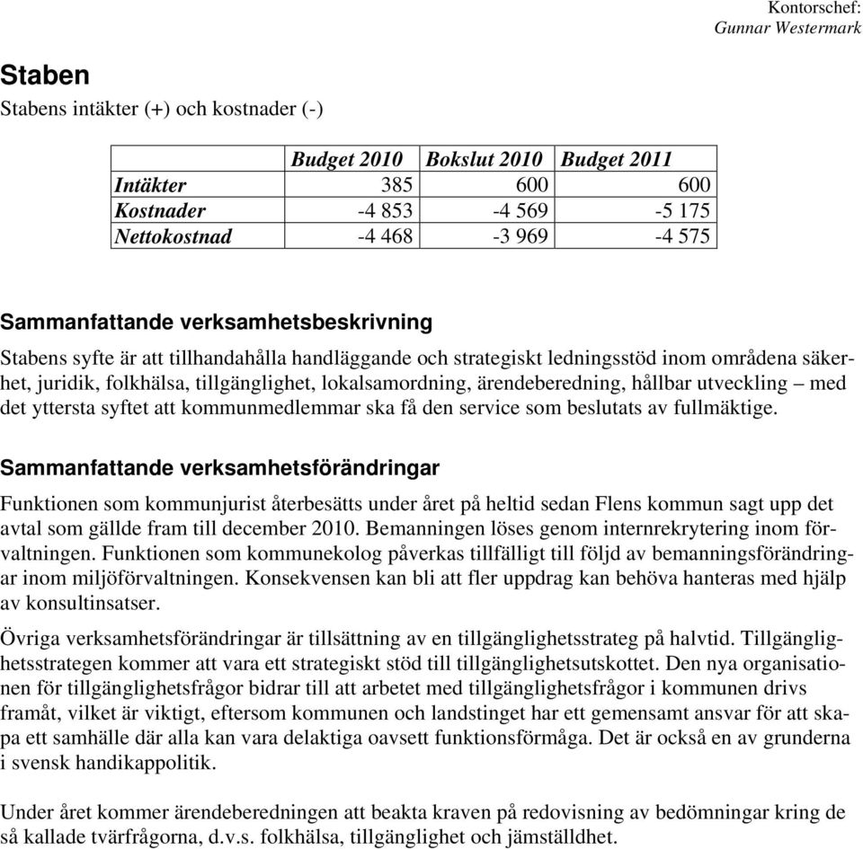 ärendeberedning, hållbar utveckling med det yttersta syftet att kommunmedlemmar ska få den service som beslutats av fullmäktige.