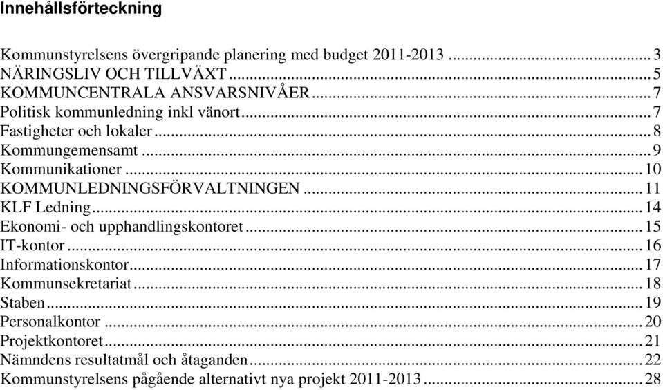 .. 11 KLF Ledning... 14 Ekonomi- och upphandlingskontoret... 15 IT-kontor... 16 Informationskontor... 17 Kommunsekretariat... 18 Staben.