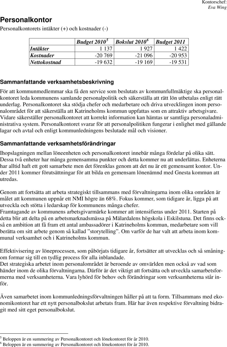 och säkerställa att rätt lön utbetalas enligt rätt underlag.