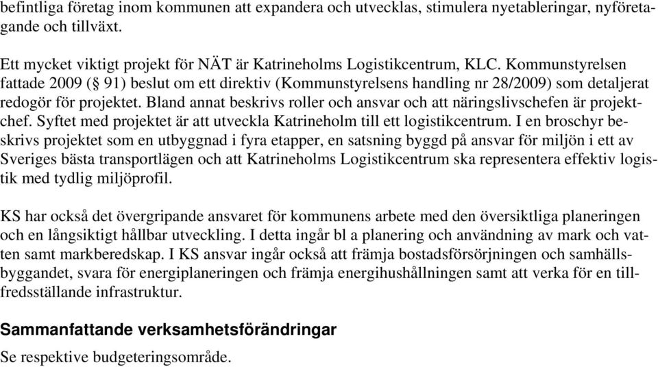 Bland annat beskrivs roller och ansvar och att näringslivschefen är projektchef. Syftet med projektet är att utveckla Katrineholm till ett logistikcentrum.