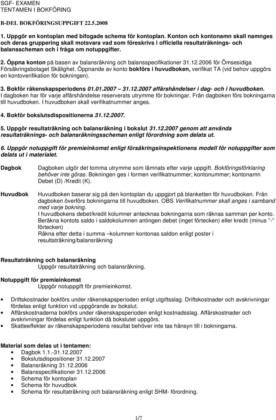 Öppna konton på basen av balansräkning och balansspecifikationer 31.12.2006 för Ömsesidiga Försäkringsbolaget Skälighet.