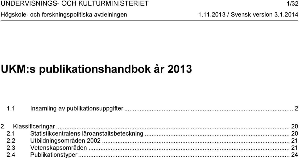 1 Insamling av publikationsuppgifter... 2 2 Klassificeringar... 20 2.