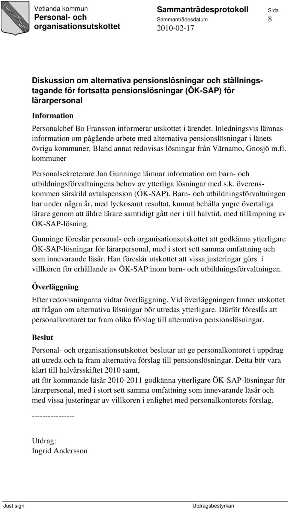 kommuner Personalsekreterare Jan Gunninge lämnar information om barn- och utbildningsförvaltningens behov av ytterliga lösningar med s.k. överenskommen särskild avtalspension (ÖK-SAP).