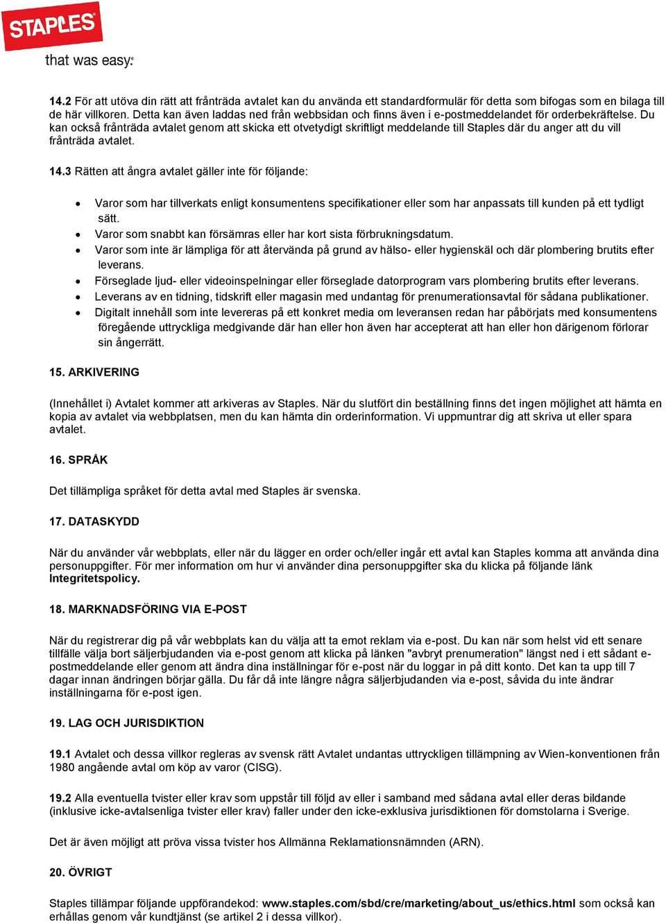 Du kan också frånträda avtalet genom att skicka ett otvetydigt skriftligt meddelande till Staples där du anger att du vill frånträda avtalet. 14.