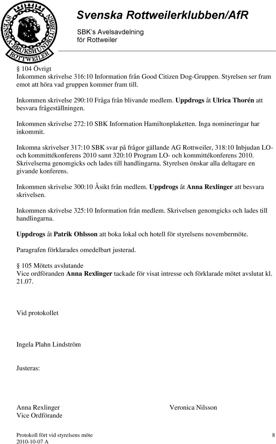 Inkomna skrivelser 317:10 SBK svar på frågor gällande AG Rottweiler, 318:10 Inbjudan LOoch kommittékonferens 2010 samt 320:10 Program LO- och kommittékonferens 2010.