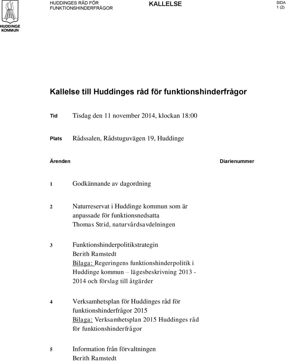 naturvårdsavdelningen 3 Funktionshinderpolitikstrategin Berith Ramstedt Bilaga: Regeringens funktionshinderpolitik i Huddinge kommun lägesbeskrivning 2013-2014 och förslag till