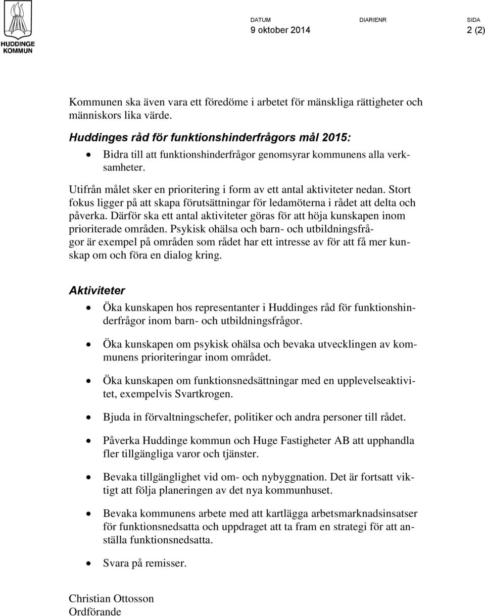 Utifrån målet sker en prioritering i form av ett antal aktiviteter nedan. Stort fokus ligger på att skapa förutsättningar för ledamöterna i rådet att delta och påverka.