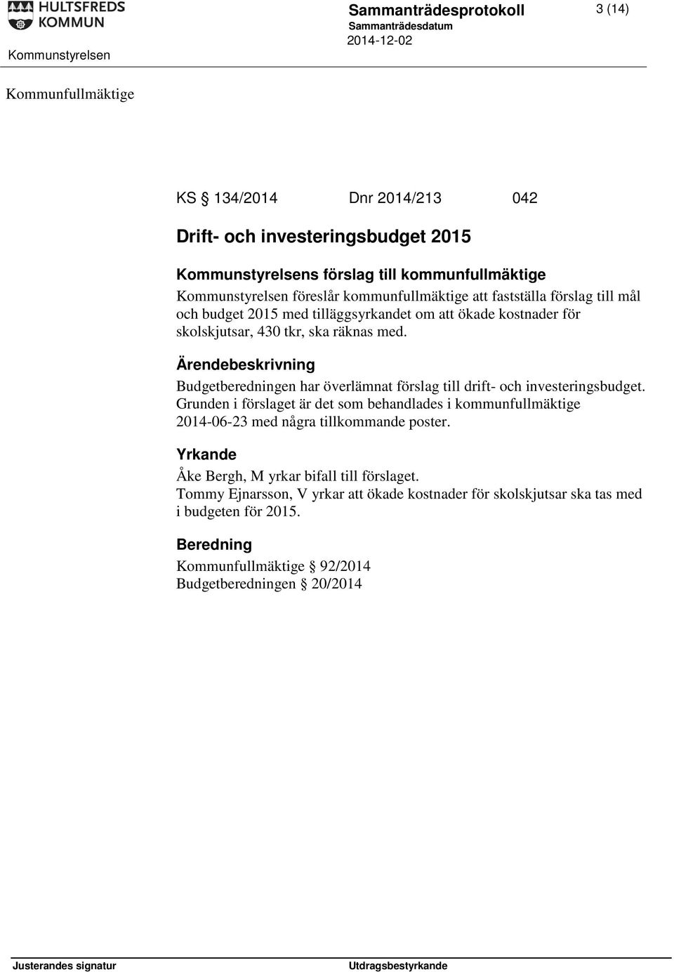 Budgetberedningen har överlämnat förslag till drift- och investeringsbudget.