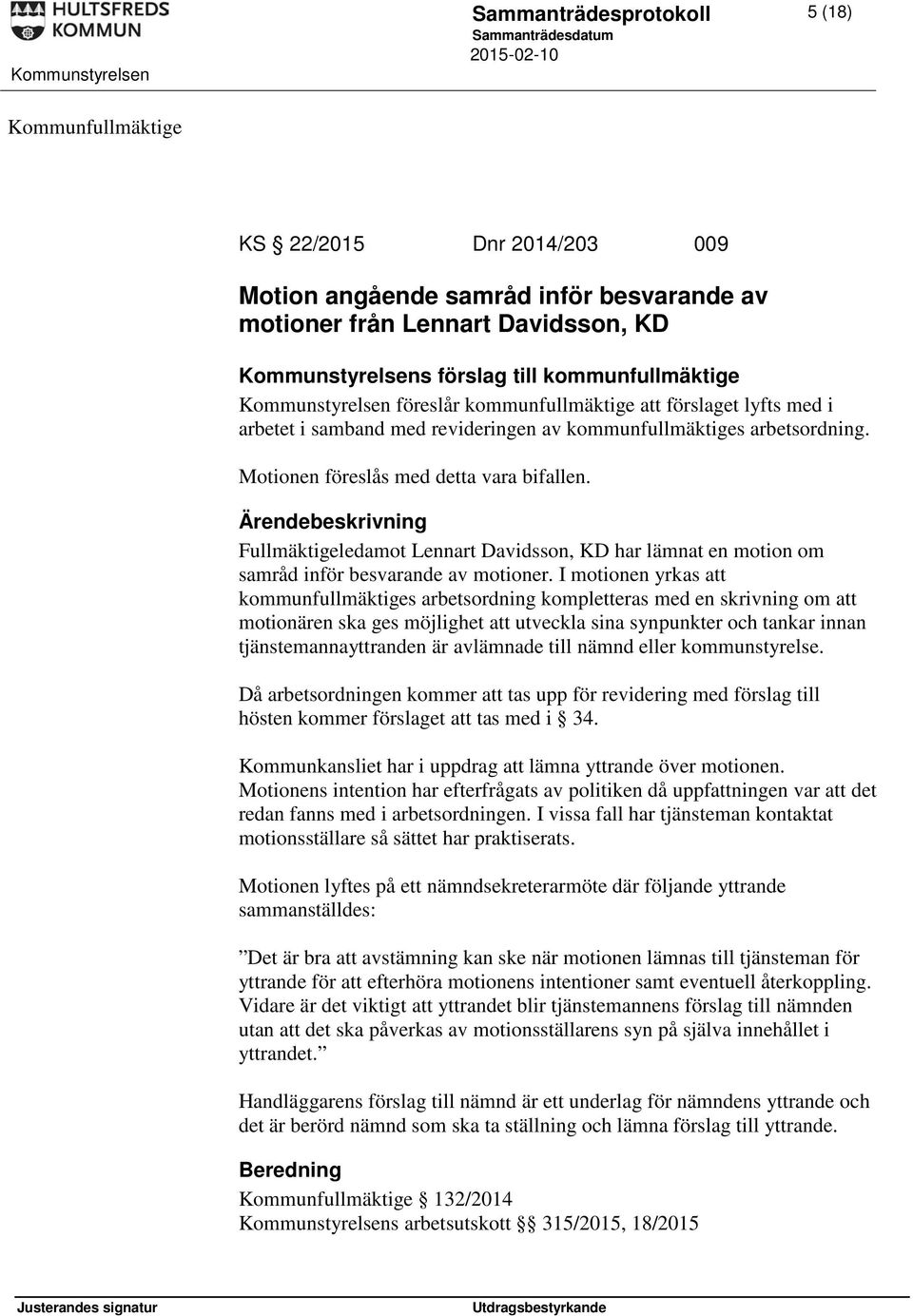 Fullmäktigeledamot Lennart Davidsson, KD har lämnat en motion om samråd inför besvarande av motioner.
