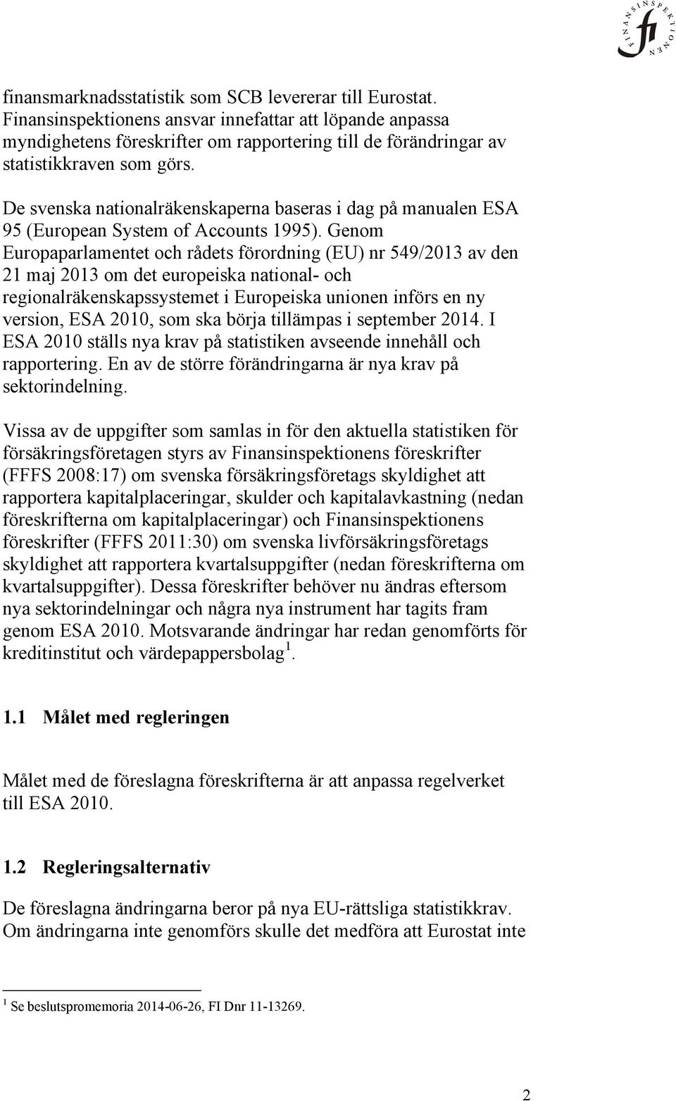 De svenska nationalräkenskaperna baseras i dag på manualen ESA 95 (European System of Accounts 1995).