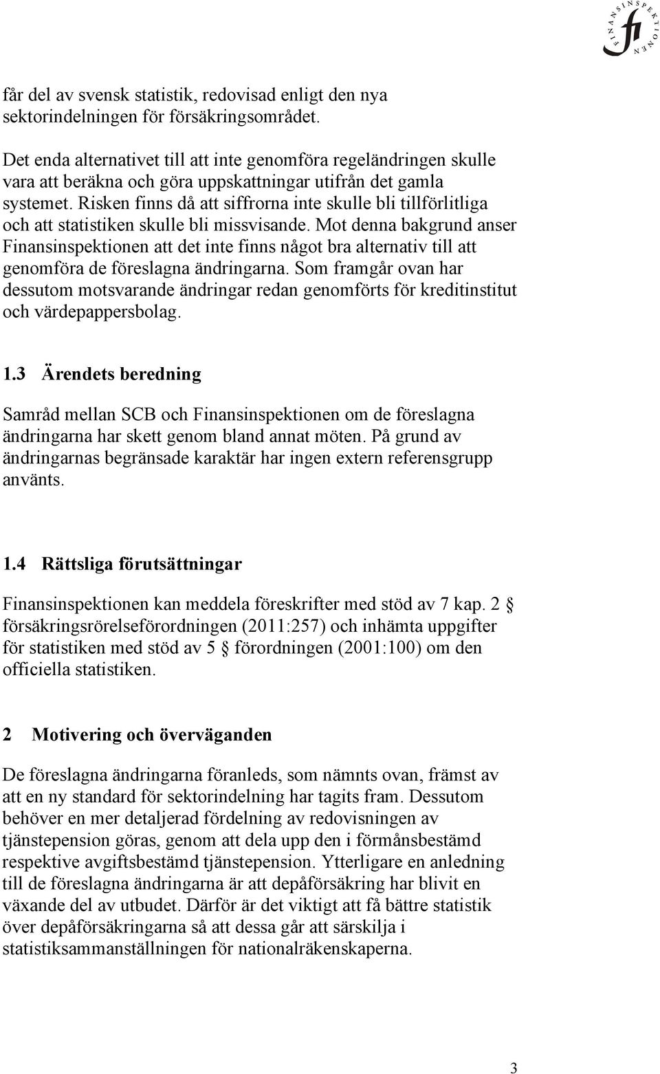Risken finns då att siffrorna inte skulle bli tillförlitliga och att statistiken skulle bli missvisande.
