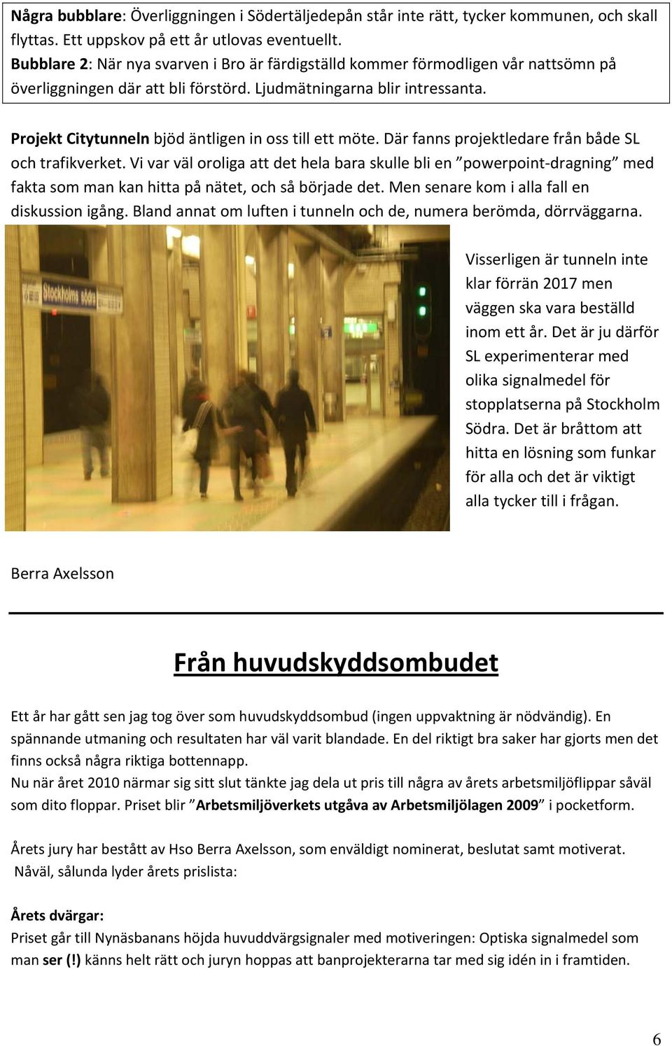 Projekt Citytunneln bjöd äntligen in oss till ett möte. Där fanns projektledare från både SL och trafikverket.