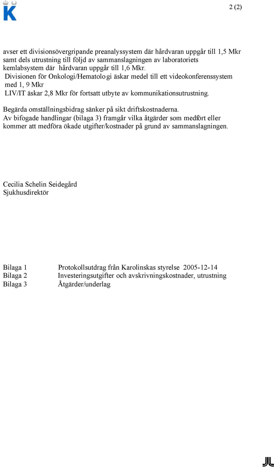 Begärda omställningsbidrag sänker på sikt driftskostnaderna.