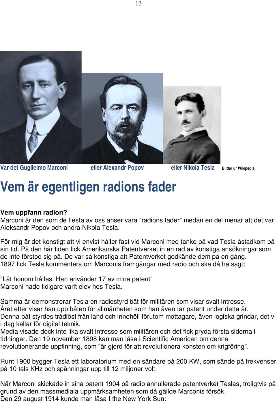 För mig är det konstigt att vi envist håller fast vid Marconi med tanke på vad Tesla åstadkom på sin tid.