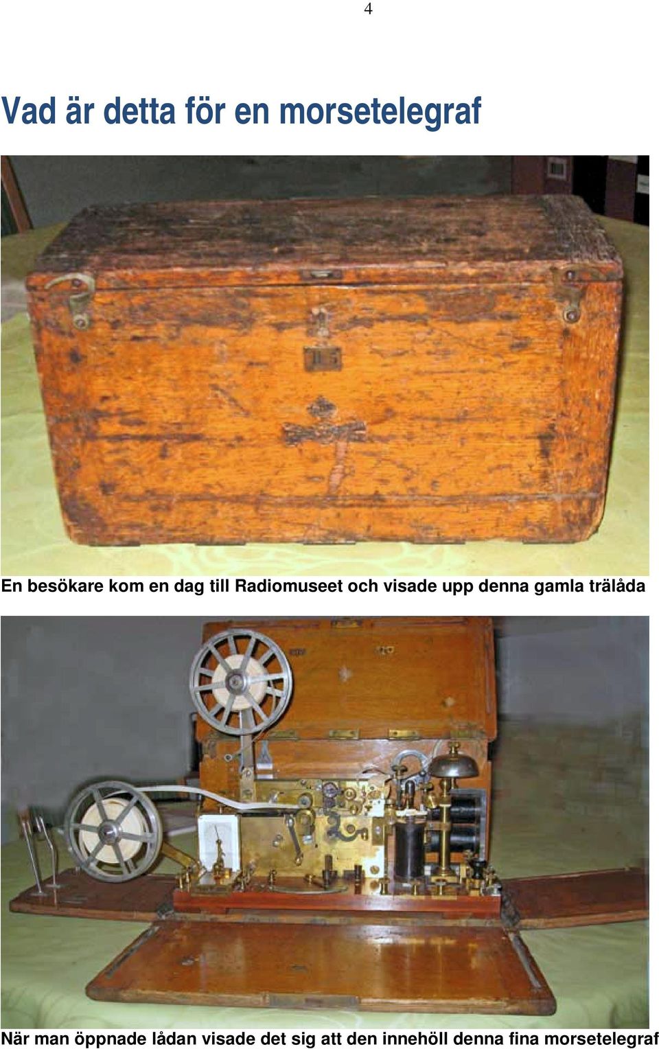 denna gamla trälåda När man öppnade lådan