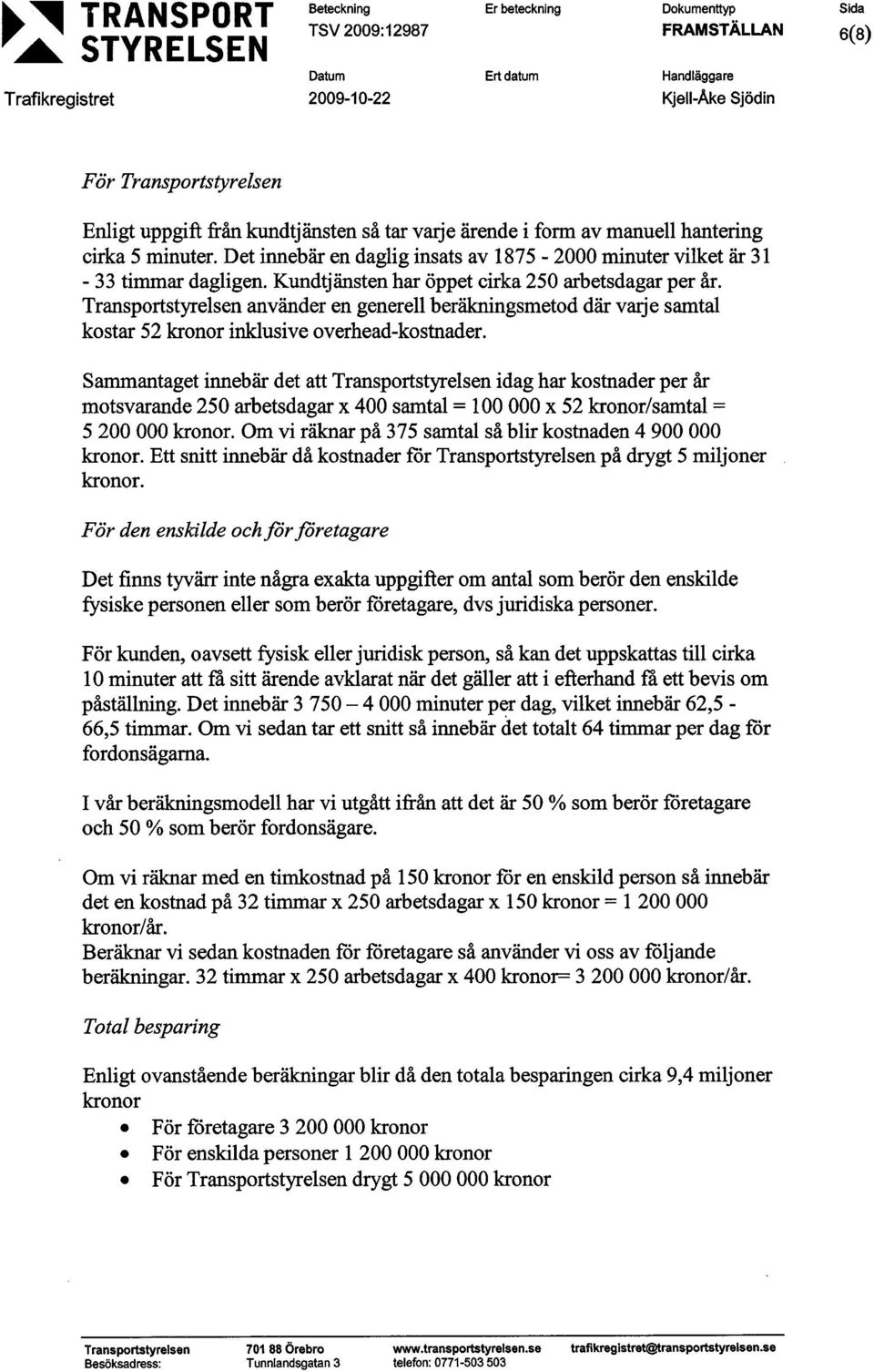 TransportstyreIsen använder en generell beräkningsmetod där varje samtal kostar 52 kronor inklusive overhead-kostnader.