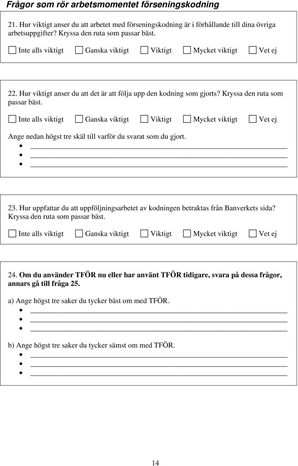 Ange nedan högst tre skäl till varför du svarat som du gjort. 23. Hur uppfattar du att uppföljningsarbetet av kodningen betraktas från Banverkets sida?