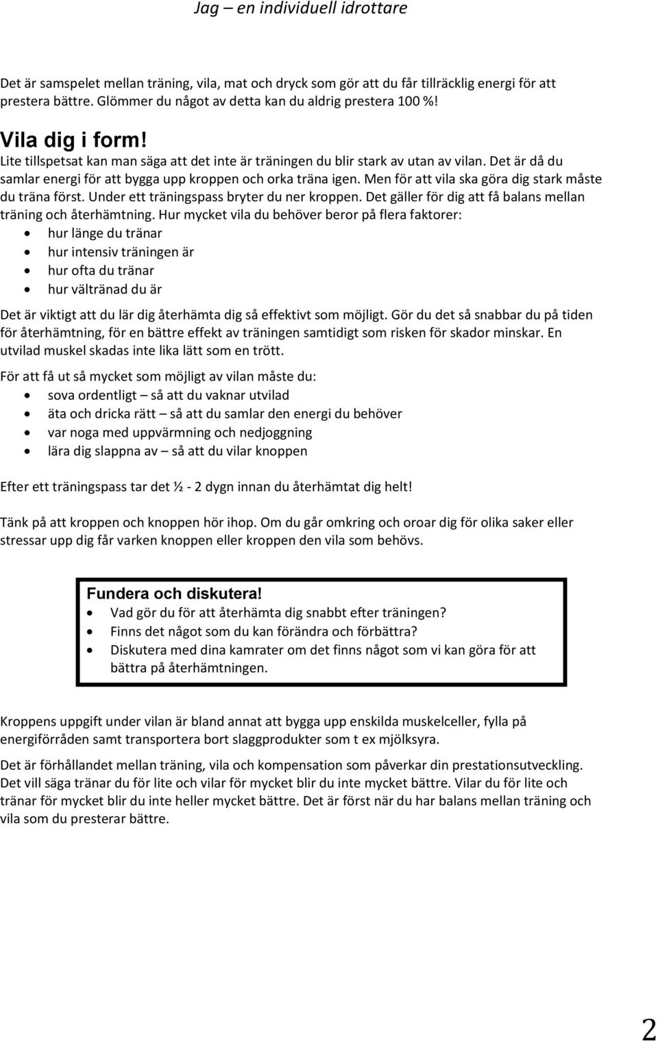 Men för att vila ska göra dig stark måste du träna först. Under ett träningspass bryter du ner kroppen. Det gäller för dig att få balans mellan träning och återhämtning.