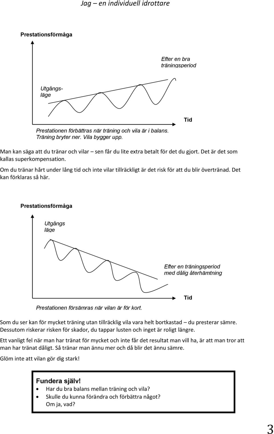 Om du tränar hårt under lång tid och inte vilar tillräckligt är det risk för att du blir övertränad. Det kan förklaras så här.