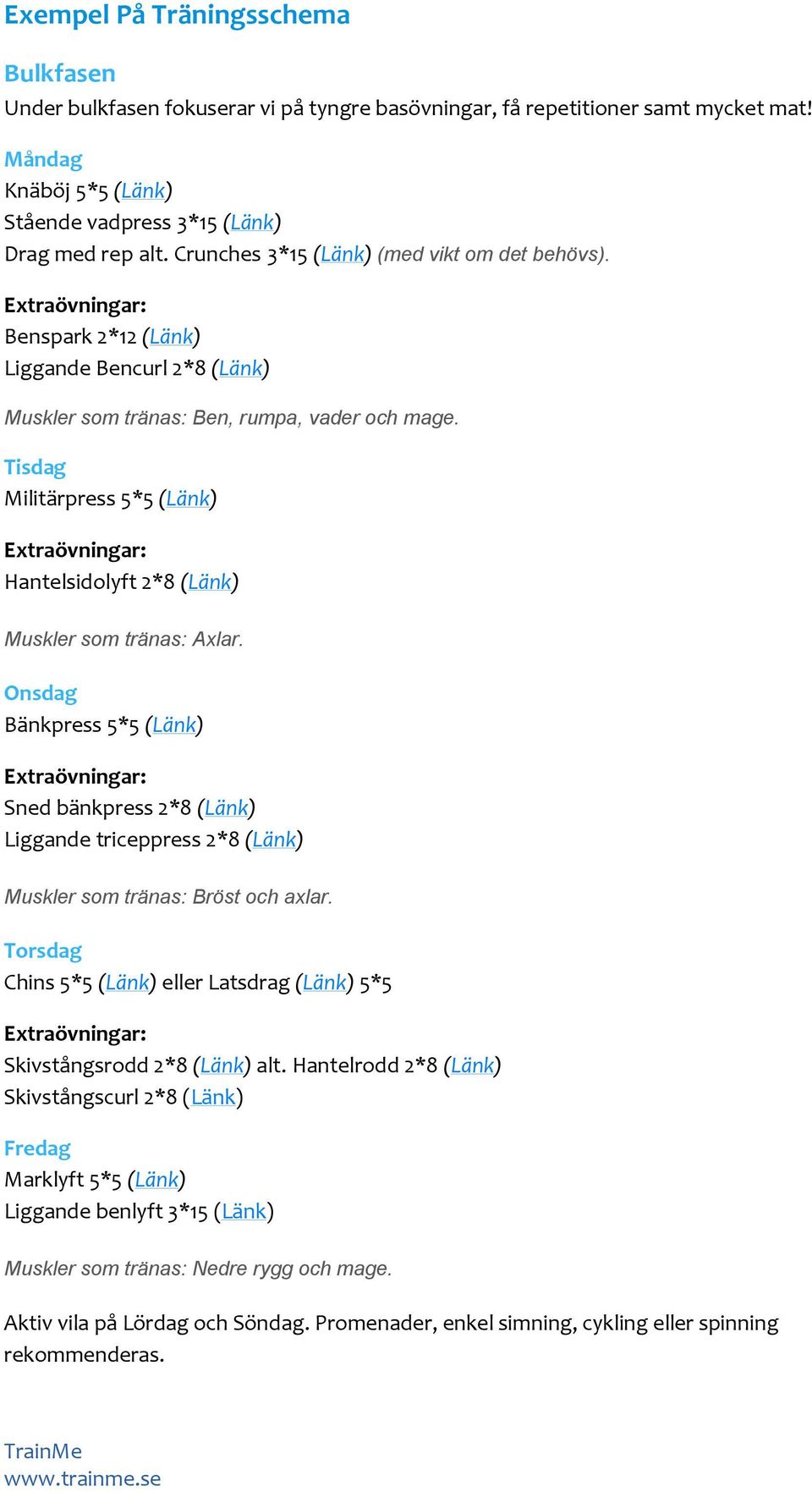 Tisdag Militärpress 5*5 (Länk) Extraövningar: Hantelsidolyft 2*8 (Länk) Muskler som tränas: Axlar.