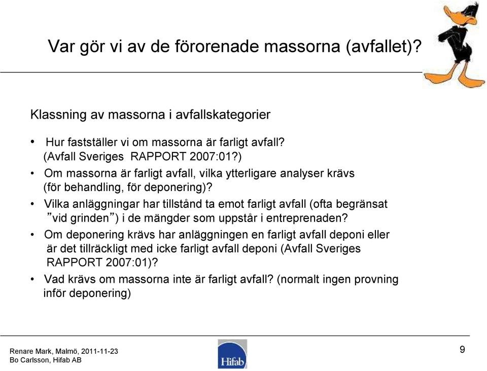 Vilka anläggningar har tillstånd ta emot farligt avfall (ofta begränsat vid grinden ) i de mängder som uppstår i entreprenaden?