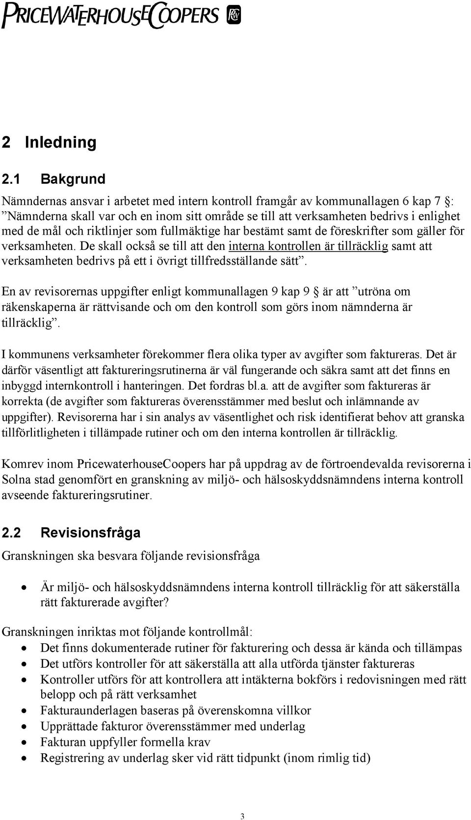 riktlinjer som fullmäktige har bestämt samt de föreskrifter som gäller för verksamheten.