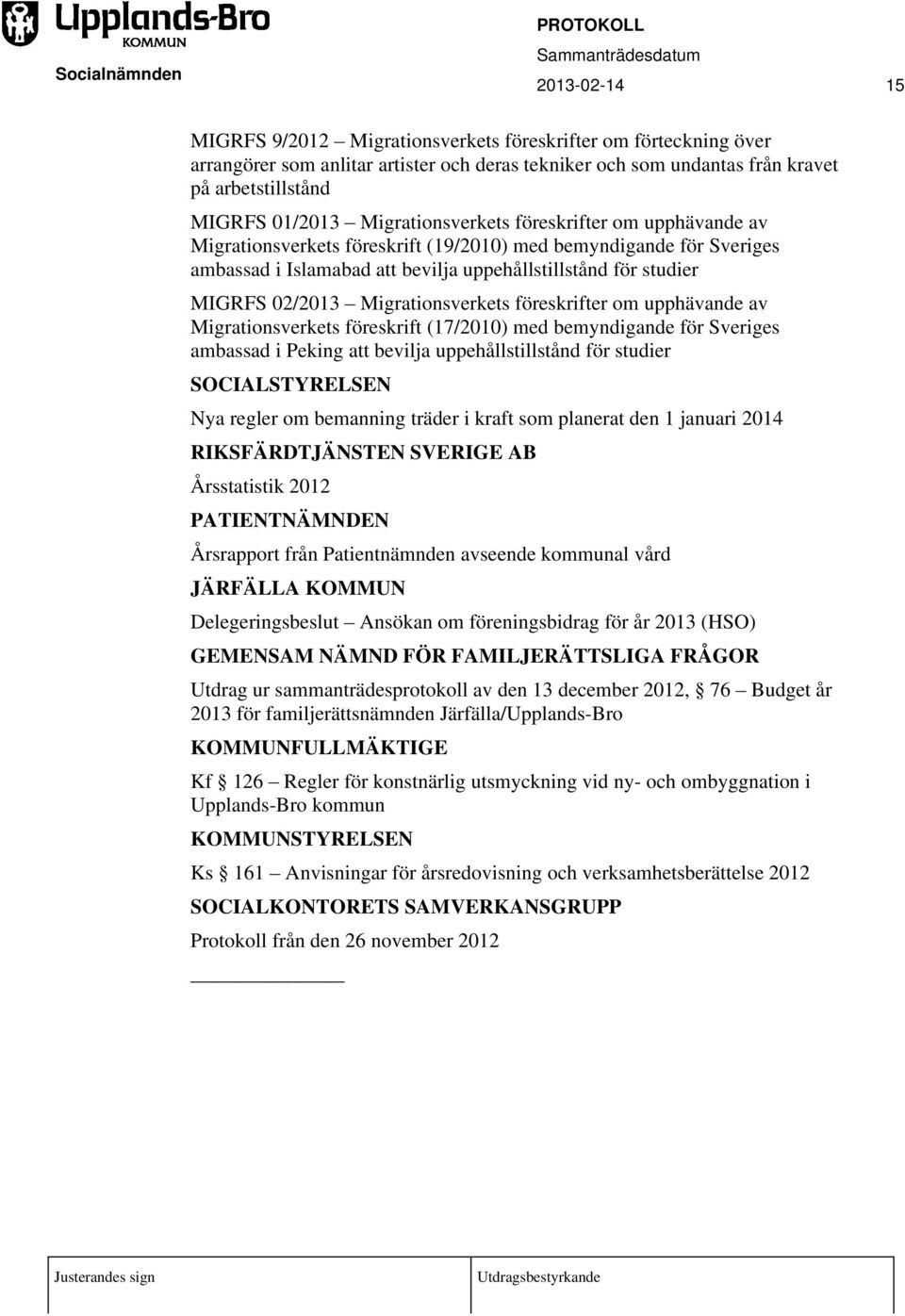 02/2013 Migrationsverkets föreskrifter om upphävande av Migrationsverkets föreskrift (17/2010) med bemyndigande för Sveriges ambassad i Peking att bevilja uppehållstillstånd för studier