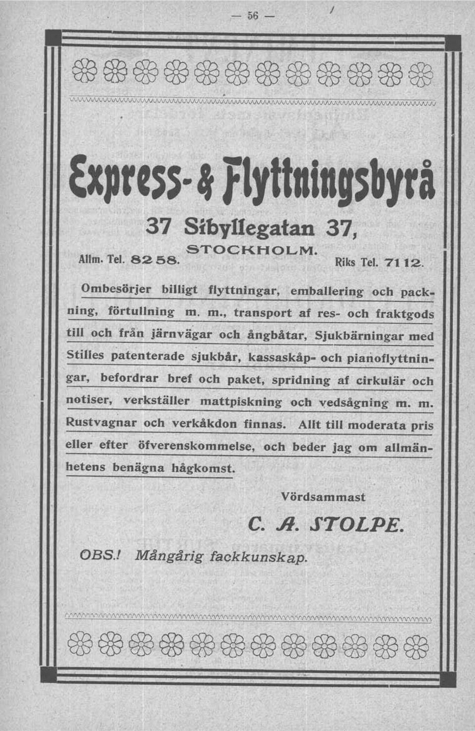 m., transport af res- och fraktgods till och från järnvägar och ångbåtar, Sjukbärningar med StilIes patenterade sjukbår, kassaskåp- och pia.