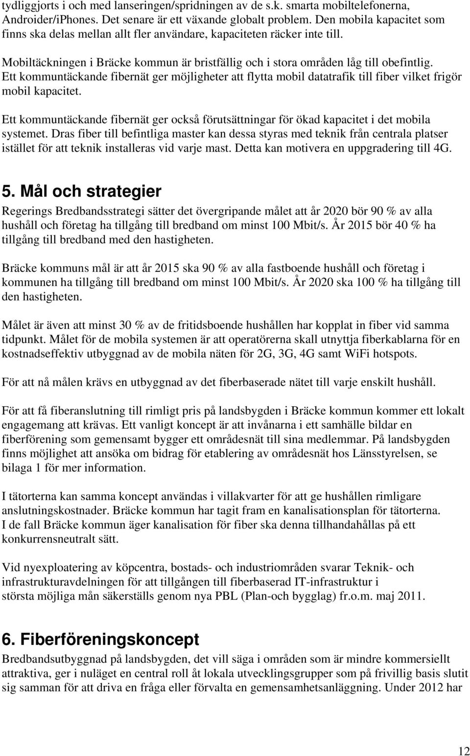 Ett kommuntäckande fibernät ger möjligheter att flytta mobil datatrafik till fiber vilket frigör mobil kapacitet.